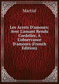 Les Arrets D'amours: Avec L'amant Rendu Cordelier, ? L'observance D'amours (French Edition)