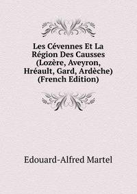Les Cevennes Et La Region Des Causses (Lozere, Aveyron, Hreault, Gard, Ardeche) (French Edition)