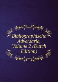 Bibliographische Adversaria, Volume 2 (Dutch Edition)