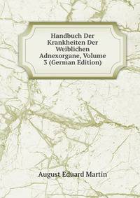 Handbuch Der Krankheiten Der Weiblichen Adnexorgane, Volume 3 (German Edition)