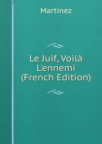 Le Juif, Voil? L'ennemi (French Edition)