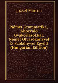 Nemet Grammatika, Ahozvalo Gyakorlasokkal, Nemet Olvasokonyvel Es Szokonyvel Egyutt (Hungarian Edition)