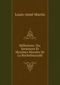Reflexions: Ou, Sentences Et Maximes Morales De La Rochefoucauld