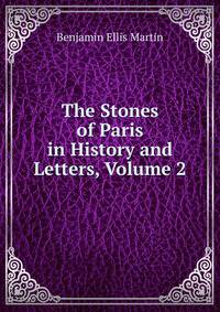 The Stones of Paris in History and Letters, Volume 2