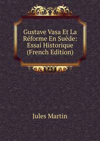Gustave Vasa Et La Reforme En Suede: Essai Historique (French Edition)