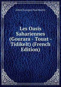 Les Oasis Sahariennes (Gourara - Touat - Tidikelt) (French Edition)