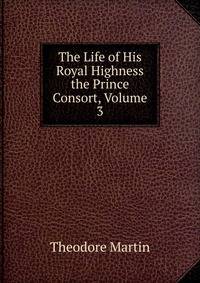 The Life of His Royal Highness the Prince Consort, Volume 3