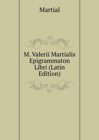 M. Valerii Martialis Epigrammaton Libri (Latin Edition)