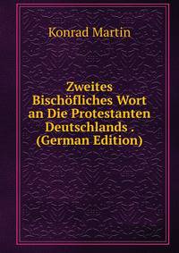 Zweites Bischofliches Wort an Die Protestanten Deutschlands . (German Edition)