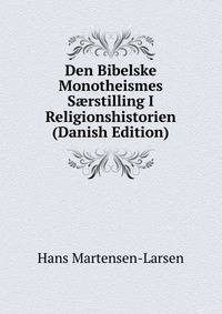 Den Bibelske Monotheismes S?rstilling I Religionshistorien (Danish Edition)