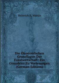 Die Okonomischen Grundlagen Der Forstwirtschaft: Ein Grundrisz Zu Vorlesungen (German Edition)