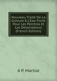 Nouveau Trait? De La Gravure ? L'Eau-Forte Pour Les Peintres Et Les Dessinateurs (French Edition)