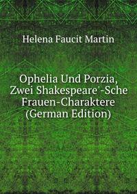 Ophelia Und Porzia, Zwei Shakespeare'-Sche Frauen-Charaktere (German Edition)