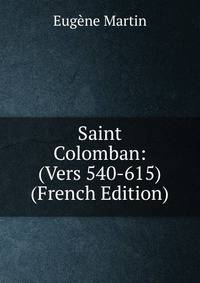 Saint Colomban: (Vers 540-615) (French Edition)