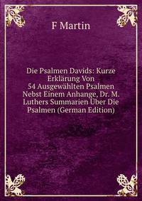 Die Psalmen Davids: Kurze Erklarung Von 54 Ausgewahlten Psalmen Nebst Einem Anhange, Dr. M. Luthers Summarien Uber Die Psalmen (German Edition)