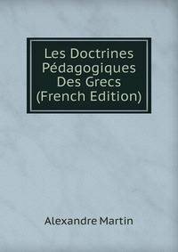 Les Doctrines Pedagogiques Des Grecs (French Edition)