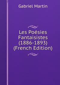 Les Poesies Fantaisistes (1886-1893) (French Edition)