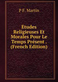 Etudes Religieuses Et Morales Pour Le Temps Present . (French Edition)