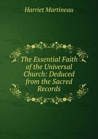 The Essential Faith of the Universal Church: Deduced from the Sacred Records
