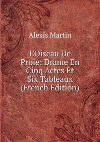 L'Oiseau De Proie: Drame En Cinq Actes Et Six Tableaux (French Edition)