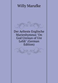 Der Aelteste Englische Marienhymnus "On God Ureisun of Ure Lefdi" (German Edition)