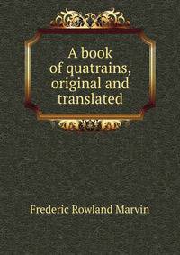 A book of quatrains, original and translated