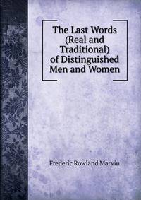 The Last Words (Real and Traditional) of Distinguished Men and Women