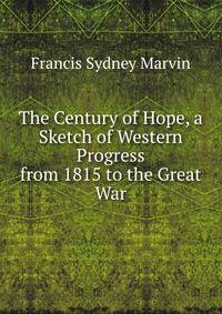 The Century of Hope, a Sketch of Western Progress from 1815 to the Great War