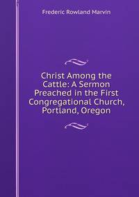 Christ Among the Cattle: A Sermon Preached in the First Congregational Church, Portland, Oregon