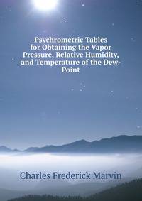 Psychrometric Tables for Obtaining the Vapor Pressure, Relative Humidity, and Temperature of the Dew-Point