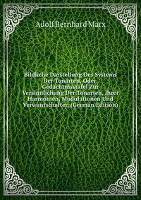 Bildliche Darstellung Des Systems Der Tonarten, Oder, Gedachtnisstafel Zur Versinnlichung Der Tonarten, Ihrer Harmonien, Modulationen Und Verwantschaften (German Edition)