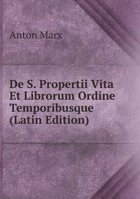 De S. Propertii Vita Et Librorum Ordine Temporibusque (Latin Edition)