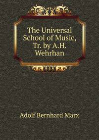 The Universal School of Music, Tr. by A.H. Wehrhan