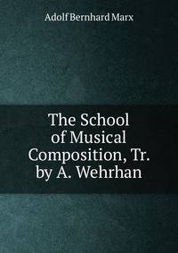 The School of Musical Composition, Tr. by A. Wehrhan