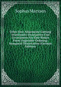 Ueber Eine Allgemeine Gattung Irrationaler Invarianten Und Covarianten Fur Eine Binare Form Ungerader Ordnung: Inaugural-Dissertation (German Edition)
