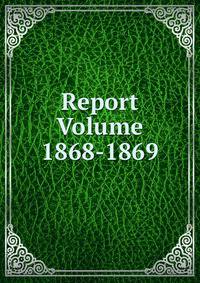 Report Volume 1868-1869