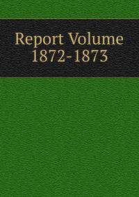 Report Volume 1872-1873