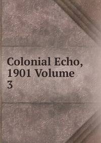 Colonial Echo, 1901 Volume 3