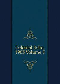Colonial Echo, 1903 Volume 5