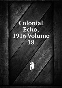 Colonial Echo, 1916 Volume 18