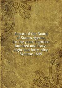 Report of the Board of State's Agents, for the years eighteen hundred and forty-eight and forty-nine Volume 1849