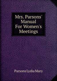 Mrs. Parsons' Manual For Women's Meetings