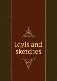 Idyls and sketches
