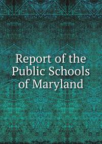 Report of the Public Schools of Maryland