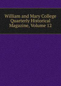 William and Mary College Quarterly Historical Magazine, Volume 12
