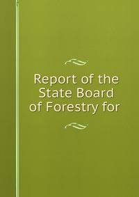 Report of the State Board of Forestry for .