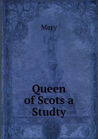 Queen of Scots a Studty