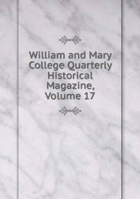 William and Mary College Quarterly Historical Magazine, Volume 17