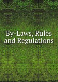 By-Laws, Rules and Regulations .