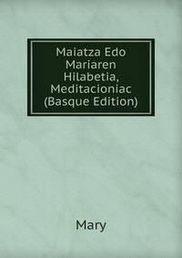 Maiatza Edo Mariaren Hilabetia, Meditacioniac (Basque Edition)